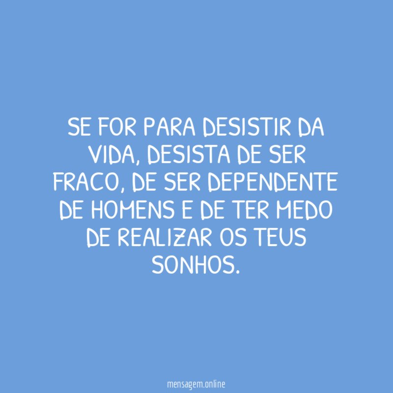 Se for para desistir da vida