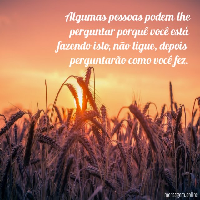 Algumas pessoas podem lhe perguntar porquê você está fazendo isto