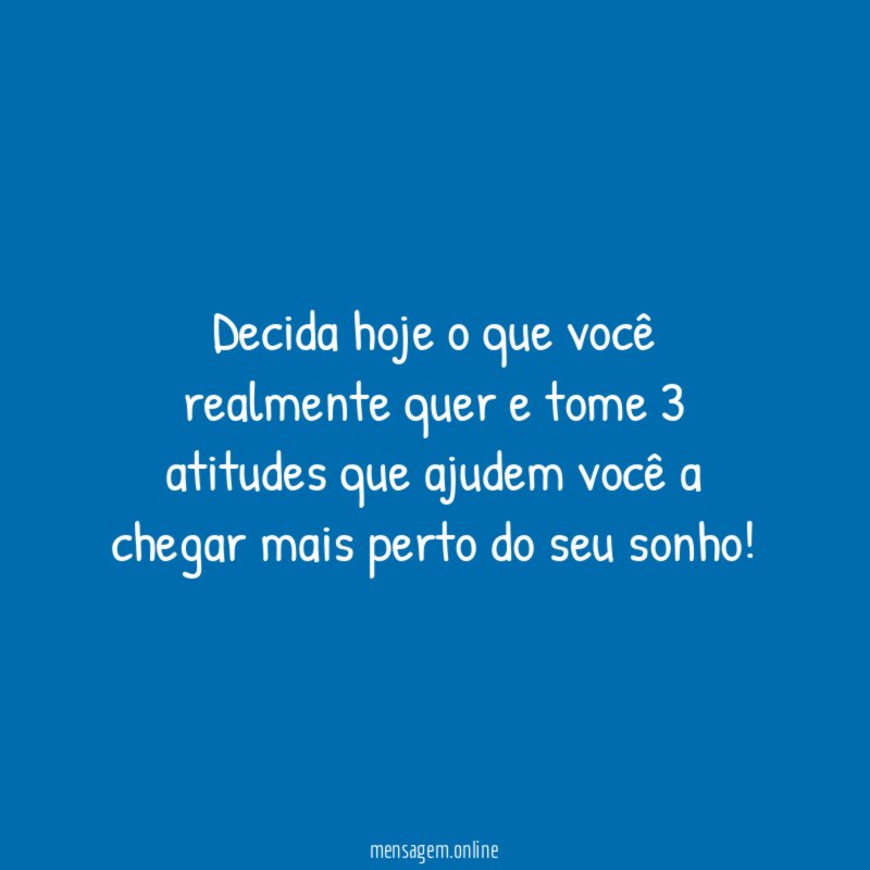 Decida hoje o que você realmente quer