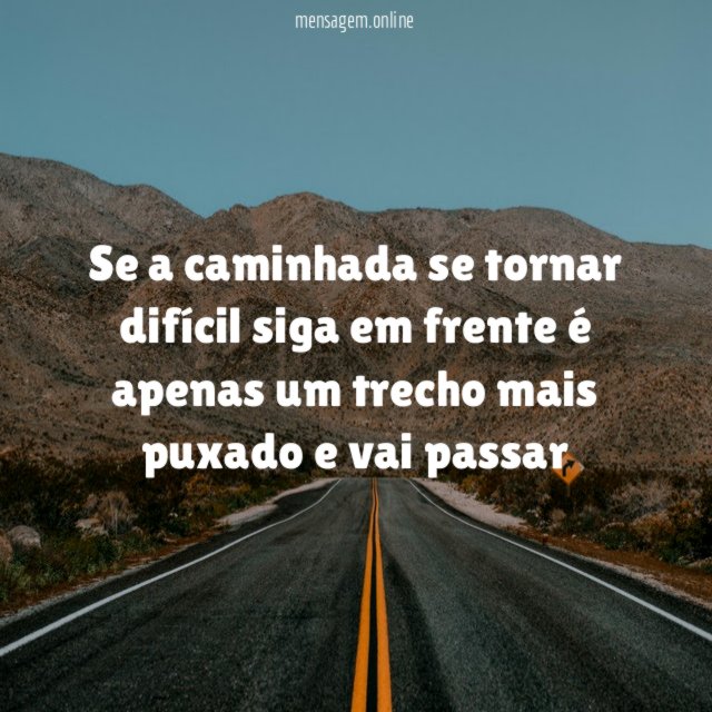 Se a caminhada se tornar difícil siga em