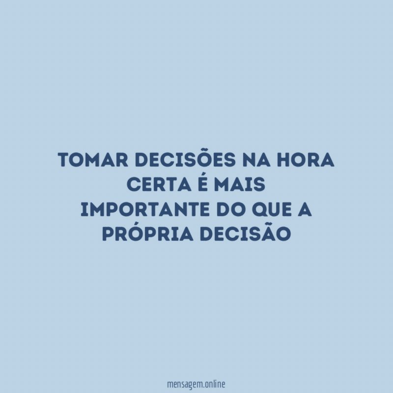 Tomar decisões na hora certa é mais importante do
