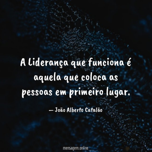 A Liderança que funciona é aquela que coloca