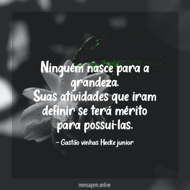 Ninguém nasce para a grandeza