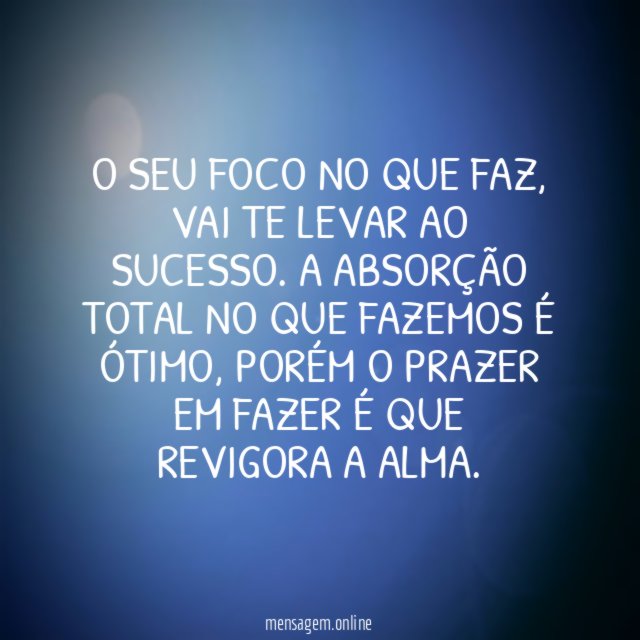 O seu foco no que faz
