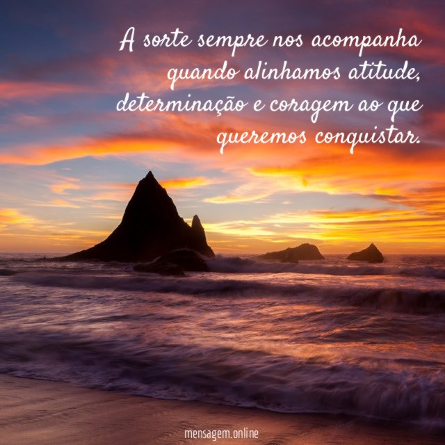 A sorte sempre nos acompanha quando alinhamos atitude