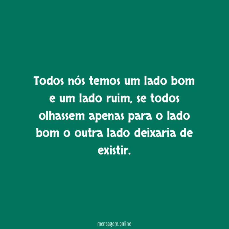 Todos nós temos um lado bom e um lado ruim