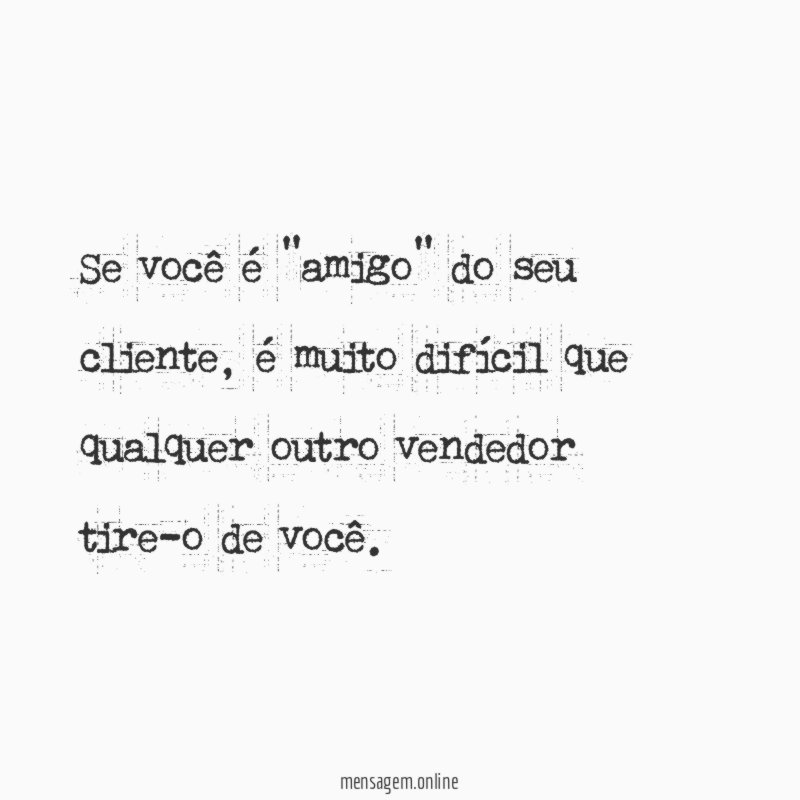 Se você é "amigo" do seu cliente