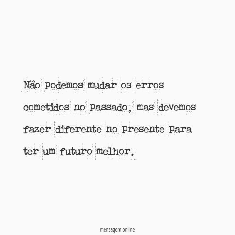 Não podemos mudar os erros cometidos no passado