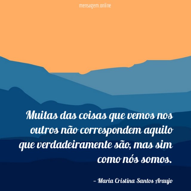 Muitas das coisas que vemos nos outros não