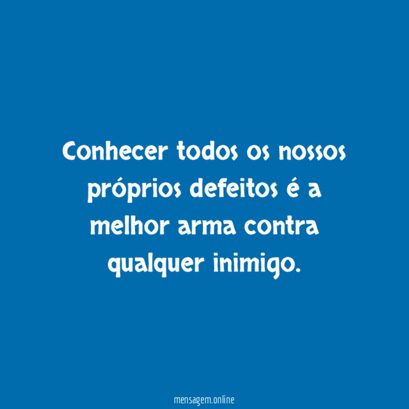 Conhecer todos os nossos próprios defeitos é a