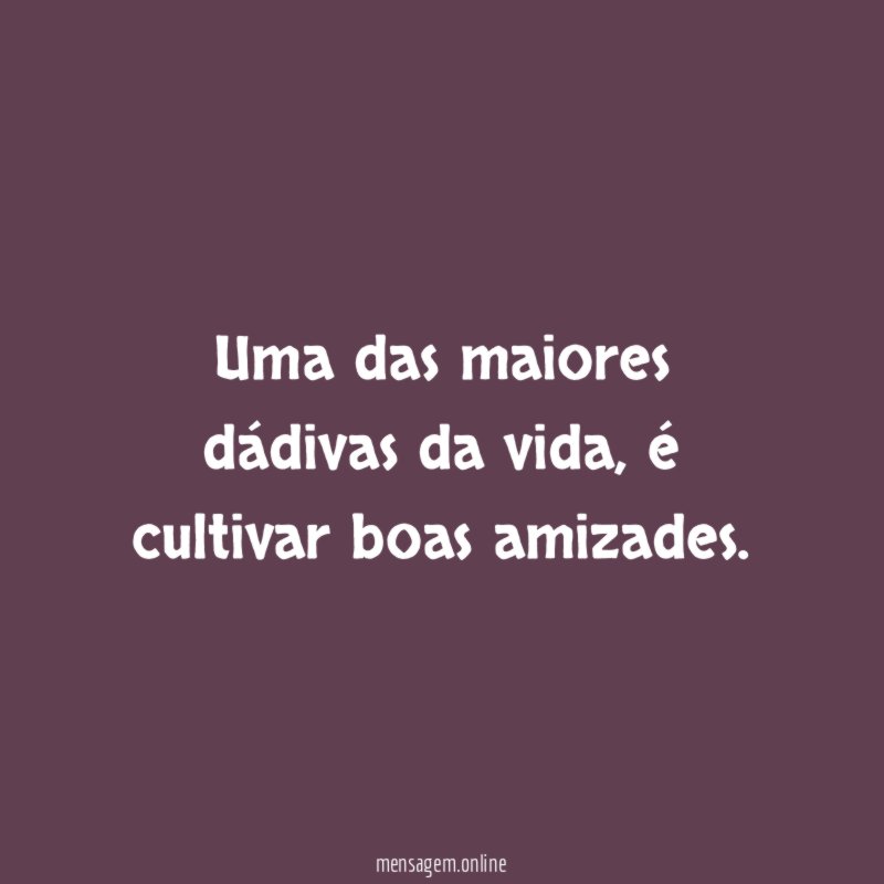 Uma das maiores dádivas da vida