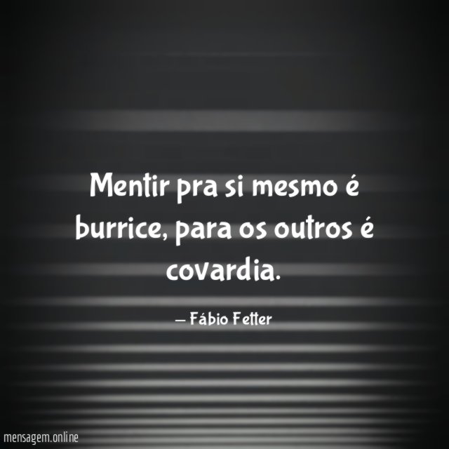 Mentir pra si mesmo é burrice