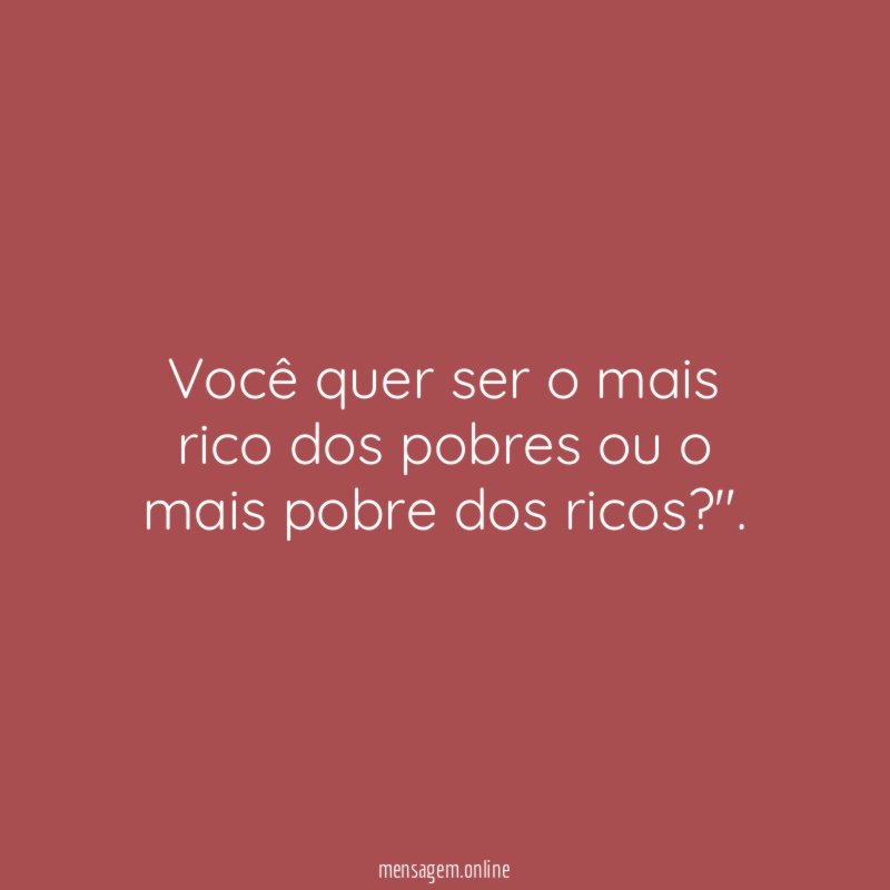 Você quer ser o mais rico dos pobres
