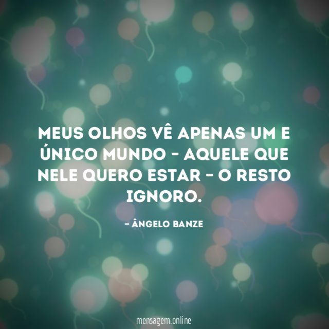 Meus olhos vê apenas um e único mundo