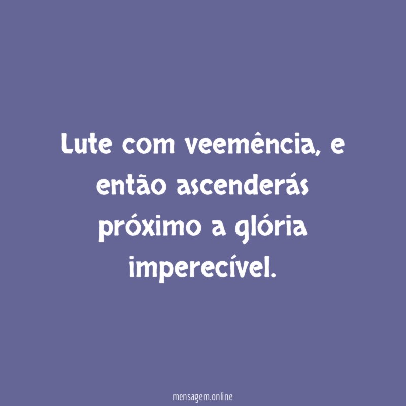 Lute com veemência