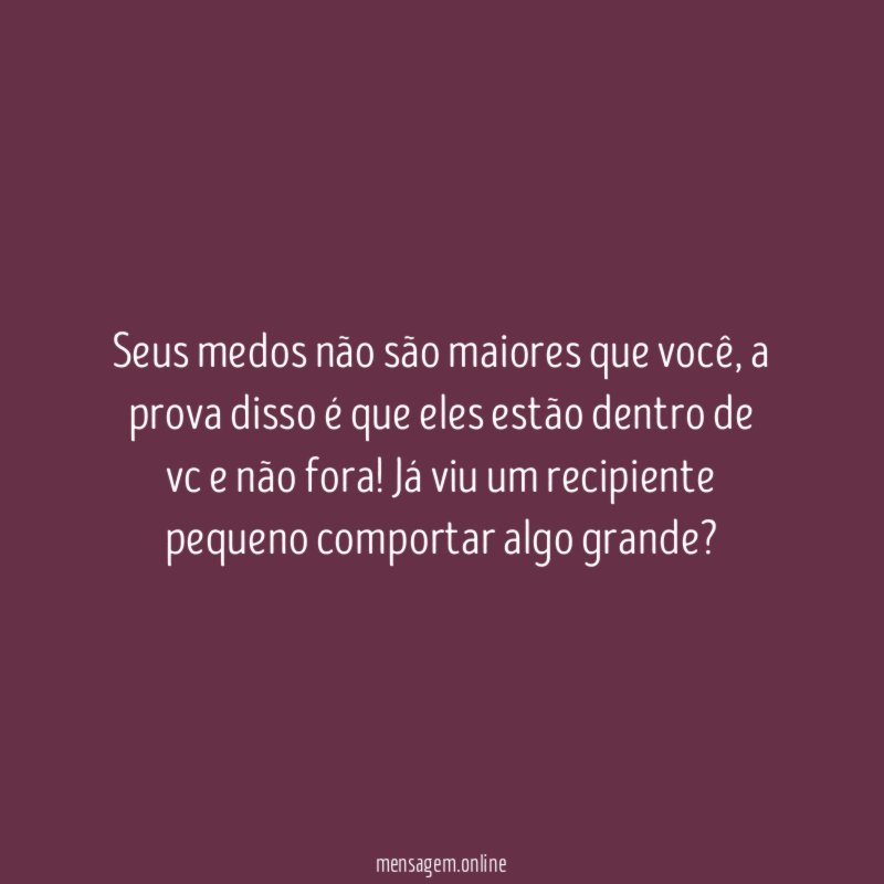 Seus medos não são maiores que você