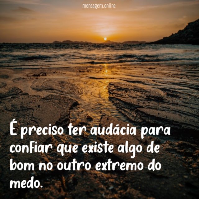 É preciso ter audácia para confiar que existe