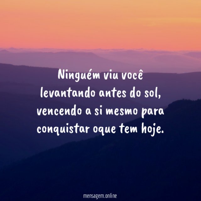 Ninguém viu você levantando antes do sol