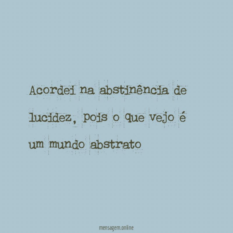 Acordei na abstinência de lucidez