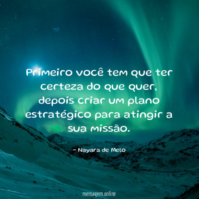 Primeiro você tem que ter certeza do que quer