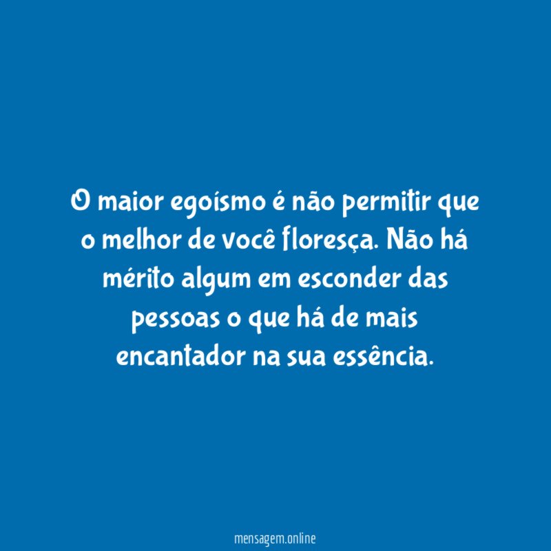 O maior egoísmo é não permitir que