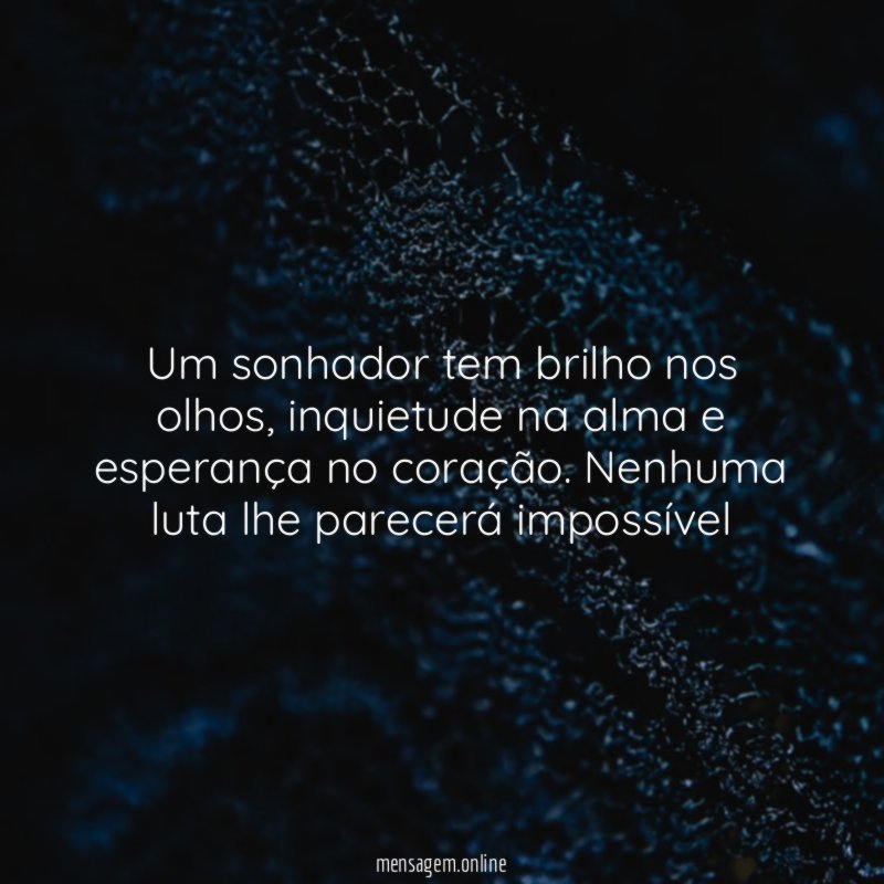 Um sonhador tem brilho nos olhos