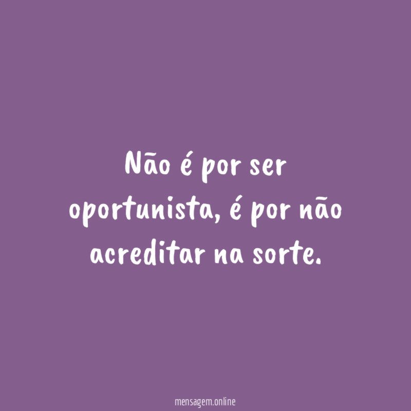Não é por ser oportunista