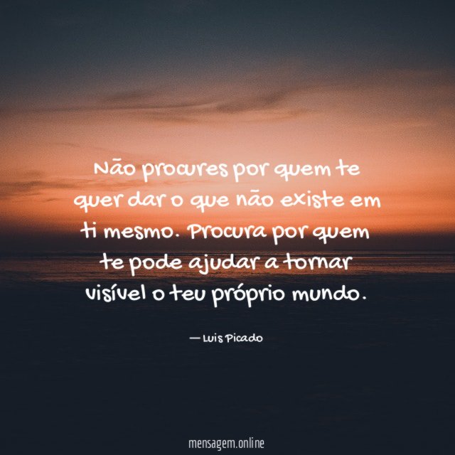 Não procures por quem te quer dar