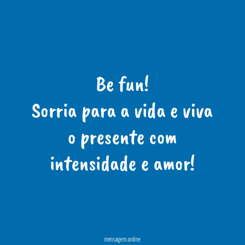 Be fun