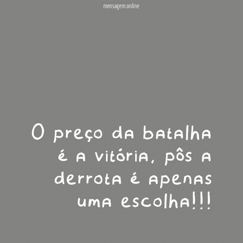 O preço da batalha é a vitória