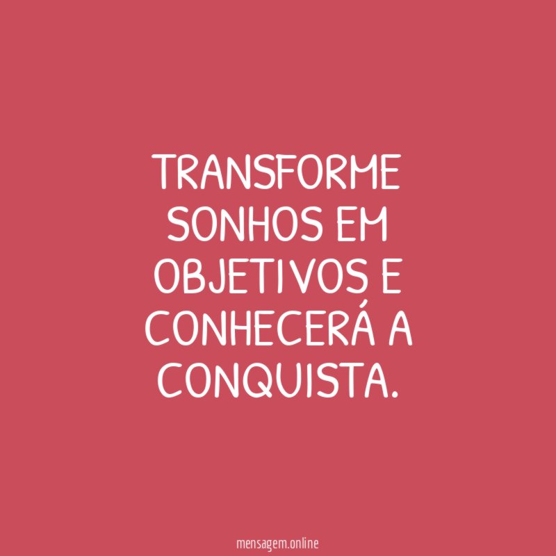 Transforme sonhos em objetivos e conhecerá a conquista