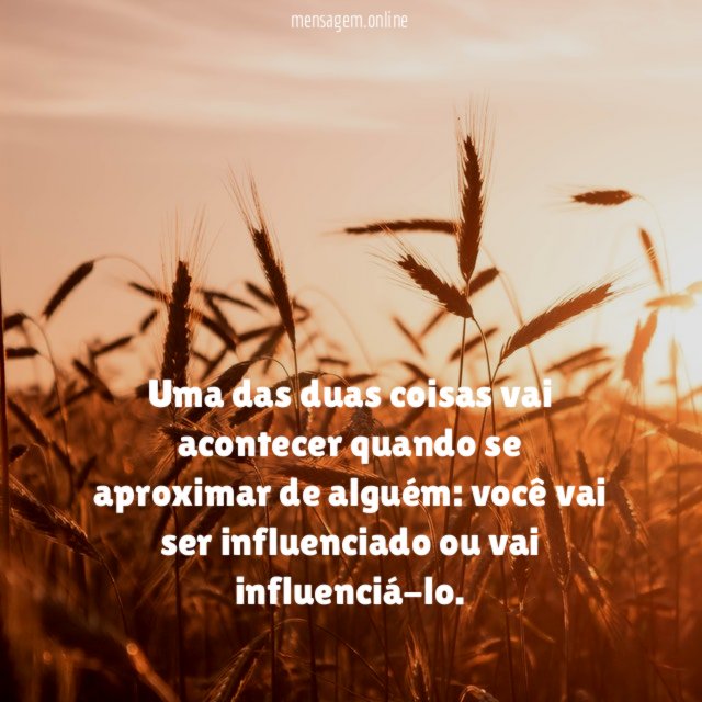 Uma das duas coisas vai acontecer quando se aproximar de alguém