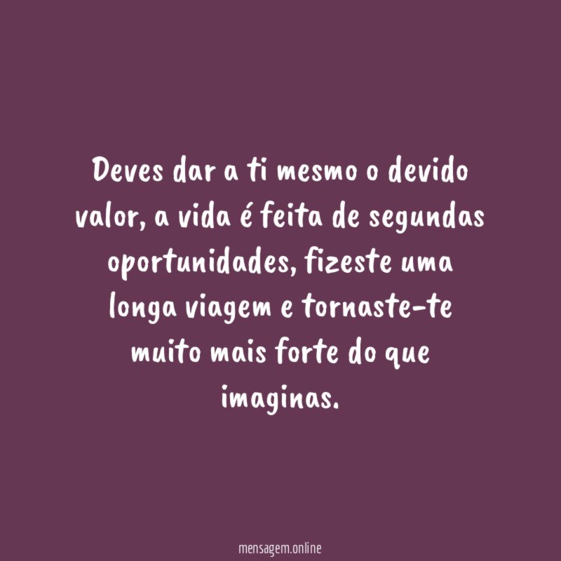 Deves dar a ti mesmo o devido valor