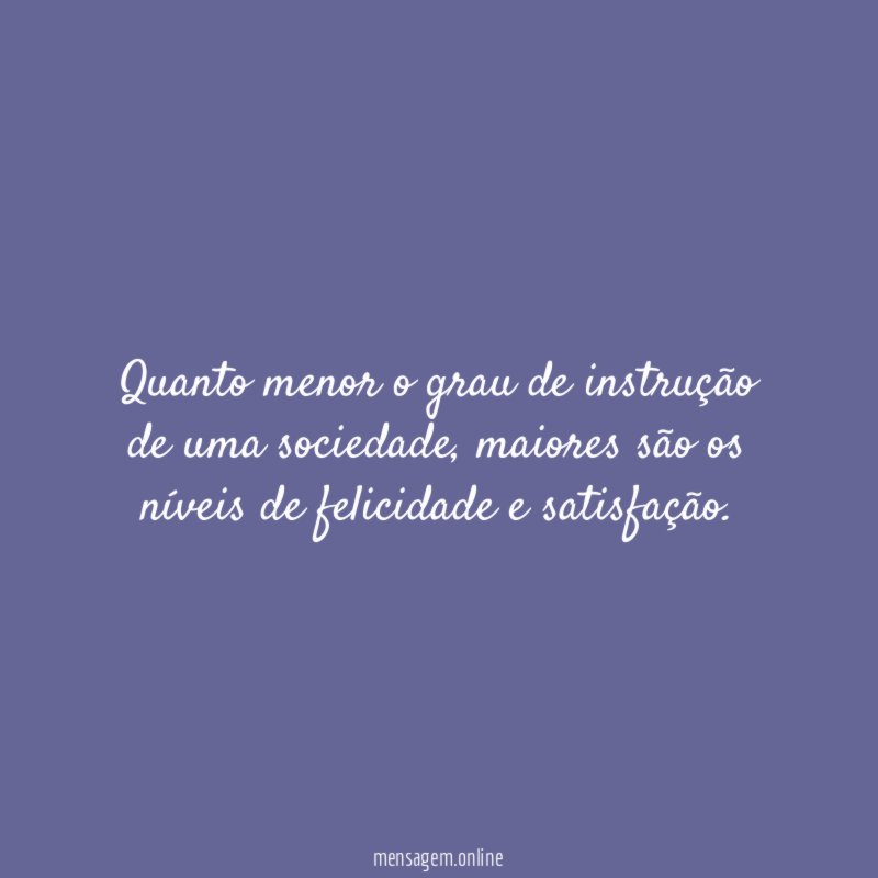 Quanto menor o grau de instrução de uma sociedade