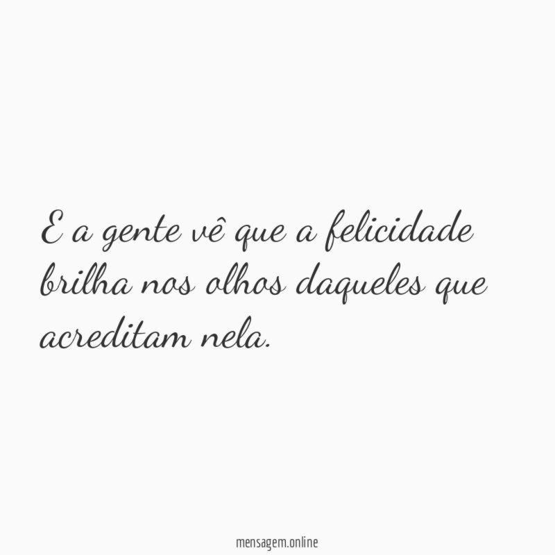 E a gente vê que a felicidade brilha