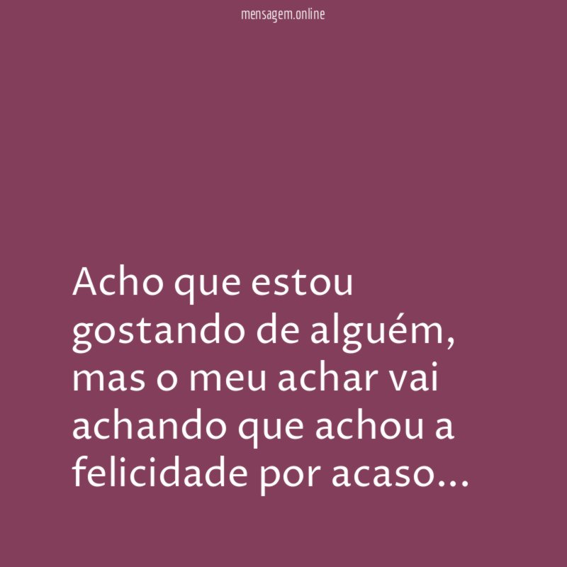 Acho que estou gostando de alguém