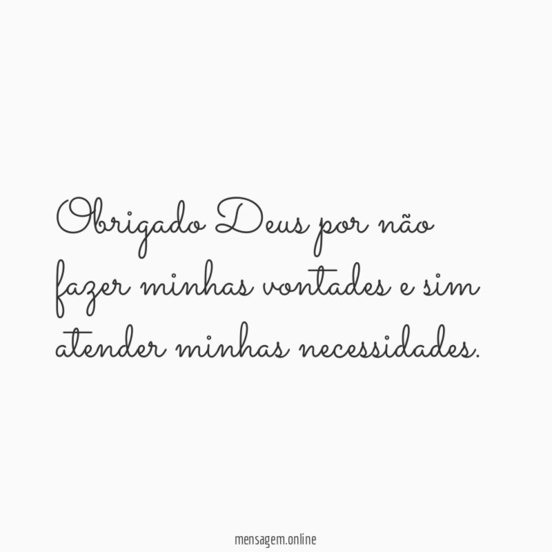 Obrigado Deus por não fazer minhas vontades