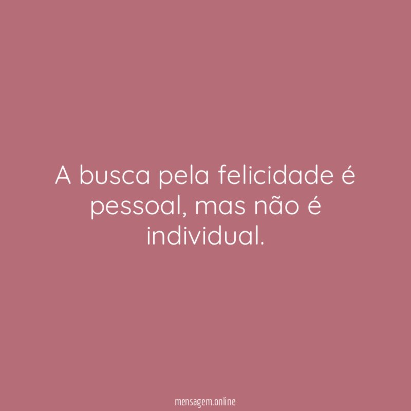 A busca pela felicidade é pessoal