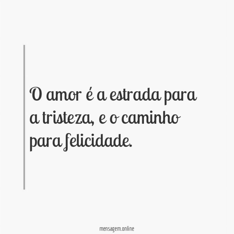 O amor é a estrada para a tristeza