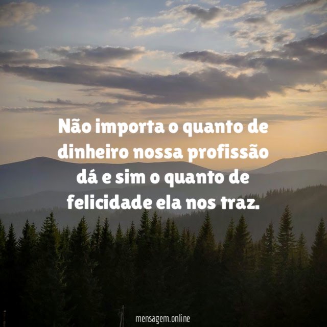 Não importa o quanto de dinheiro nossa profissão