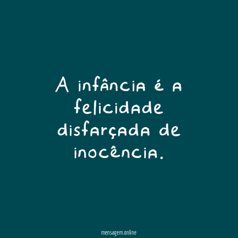A infância é a felicidade disfarçada de inocência