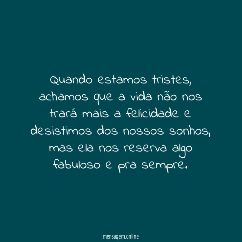 Quando estamos tristes