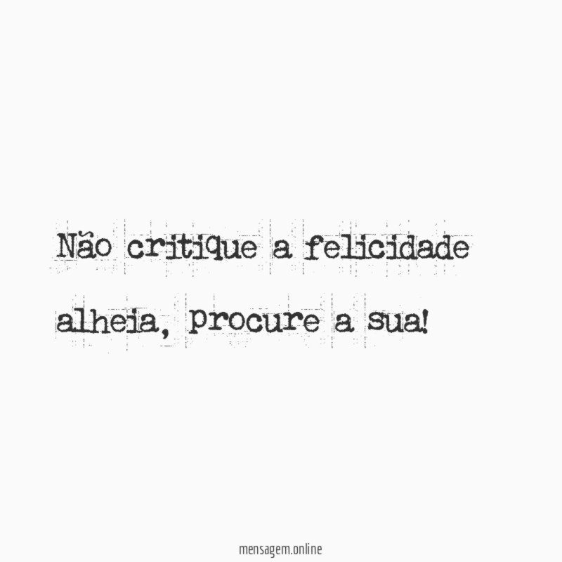 Não critique a felicidade alheia