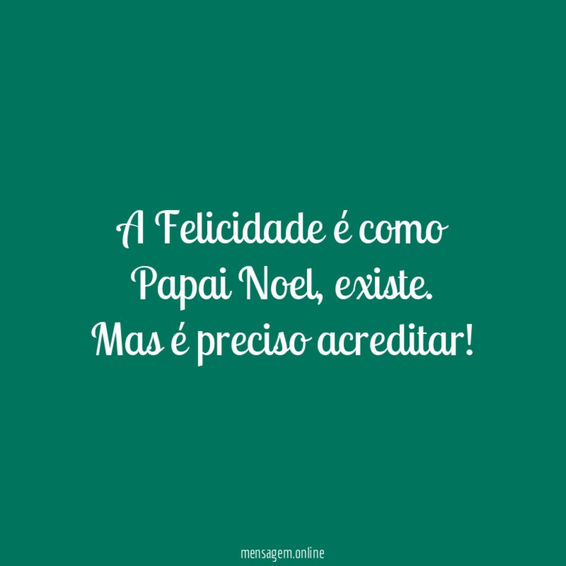 A Felicidade é como Papai Noel