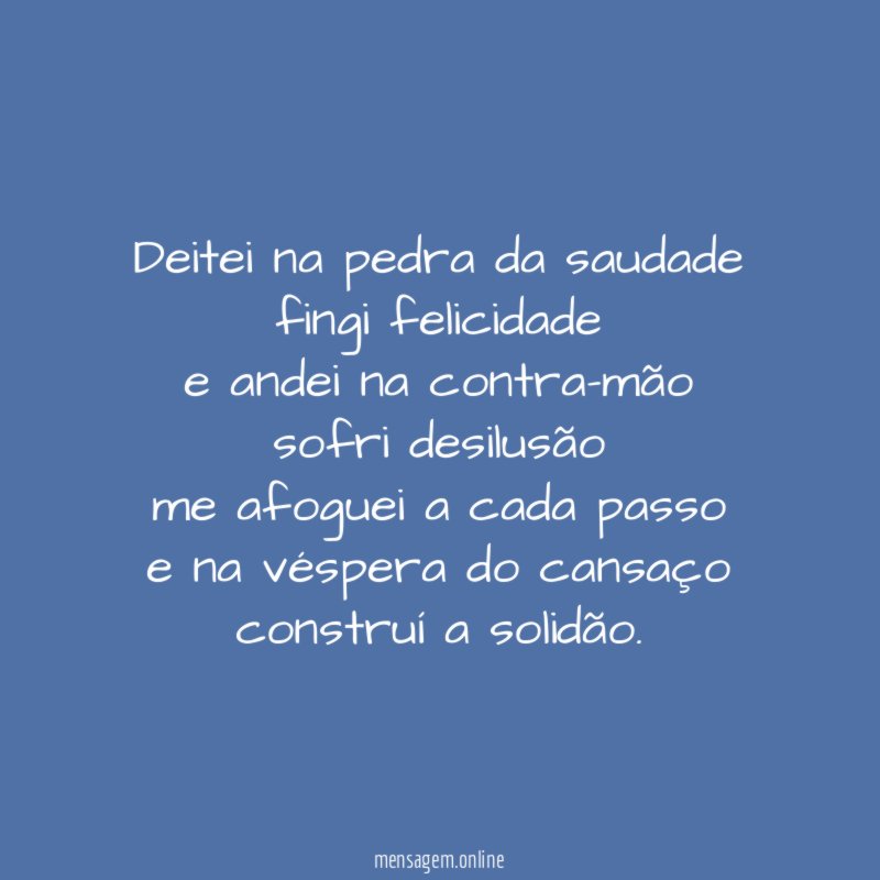 Deitei na pedra da saudade fingi felicidade e andei na