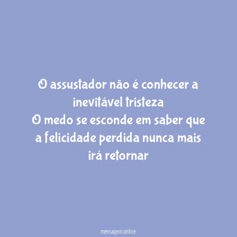 O assustador não é conhecer a inevitável tristeza