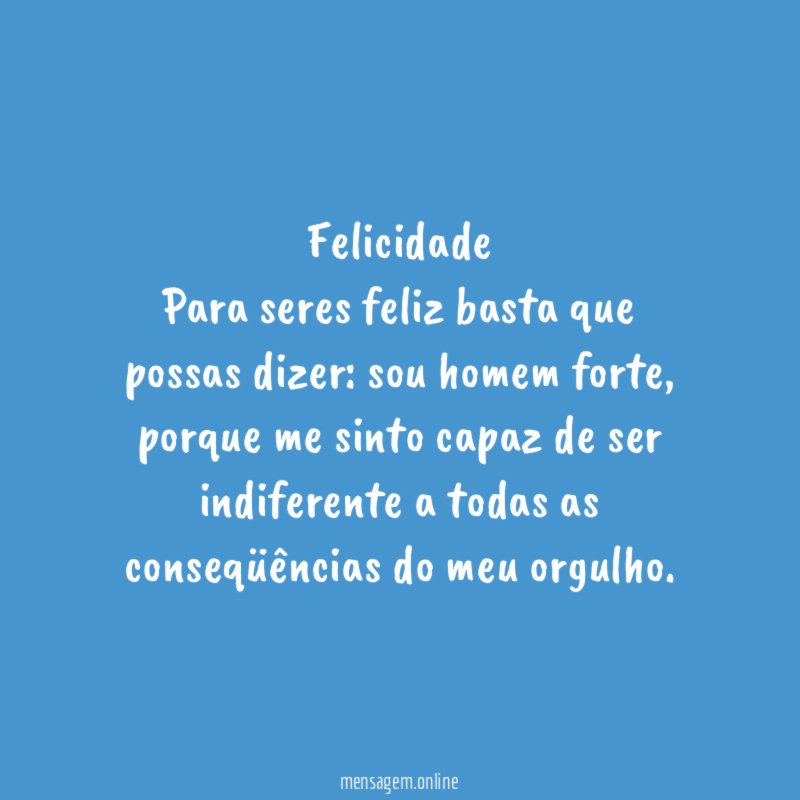 Felicidade Para seres feliz basta que possas dizer