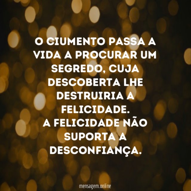 O ciumento passa a vida a procurar um segredo