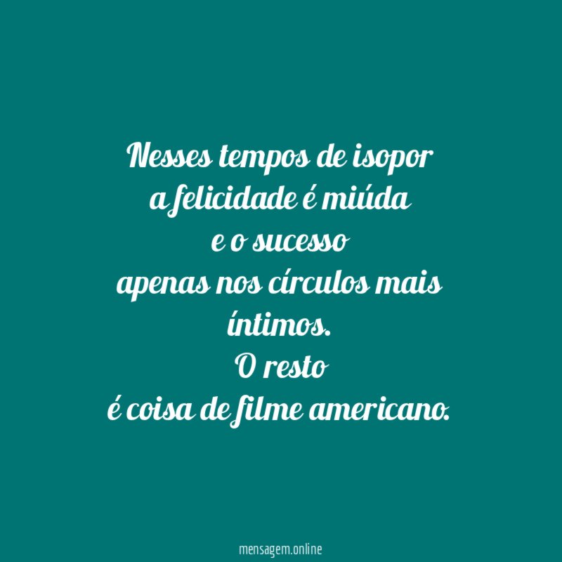 Nesses tempos de isopor a felicidade é miúda