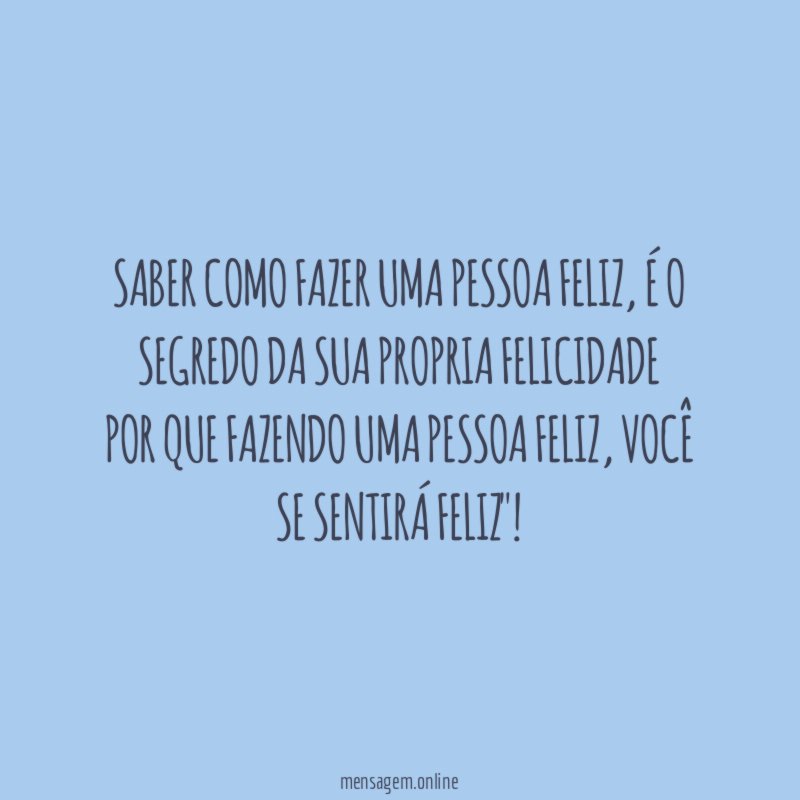 saber como fazer uma pessoa feliz